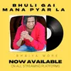 About Bhuli Gai Mana Pyar La Song